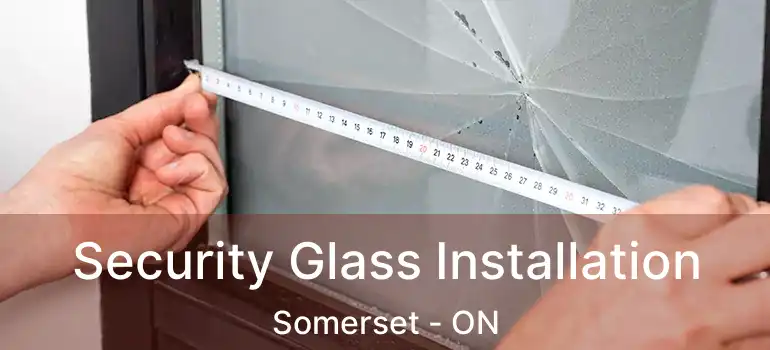  Security Glass Installation Somerset - ON