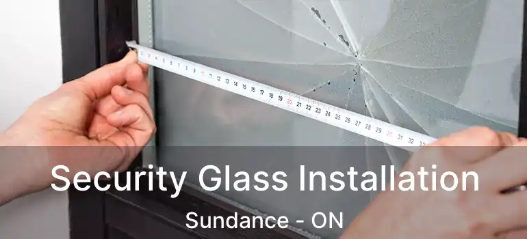  Security Glass Installation Sundance - ON