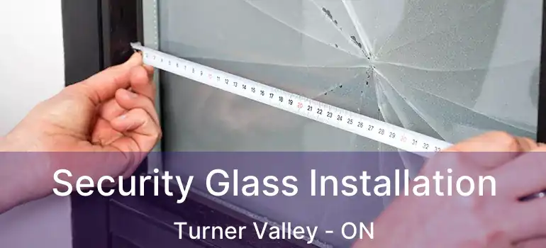  Security Glass Installation Turner Valley - ON