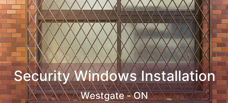  Security Windows Installation Westgate - ON