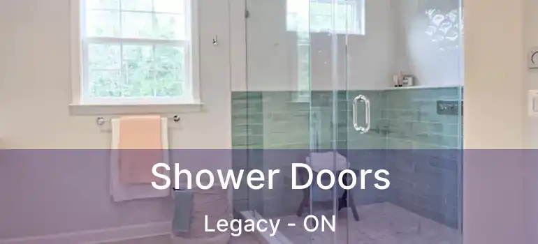  Shower Doors Legacy - ON