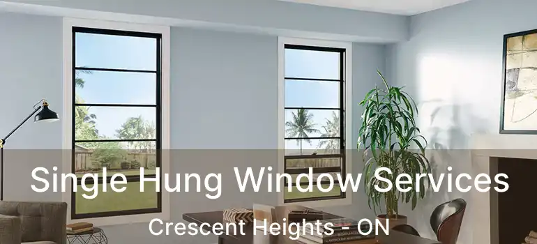  Single Hung Window Services Crescent Heights - ON