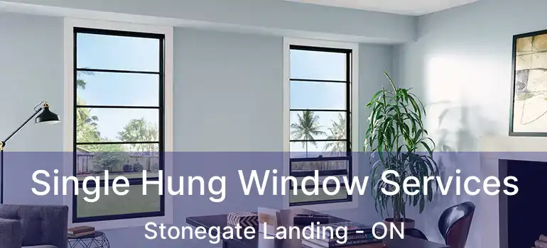  Single Hung Window Services Stonegate Landing - ON