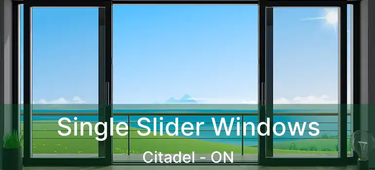  Single Slider Windows Citadel - ON
