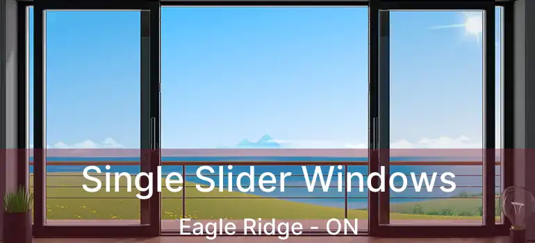  Single Slider Windows Eagle Ridge - ON