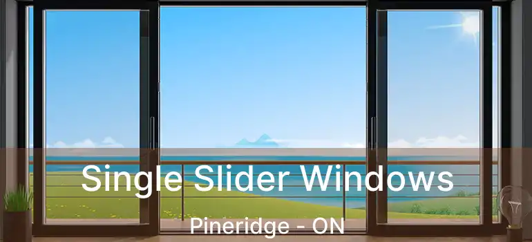  Single Slider Windows Pineridge - ON