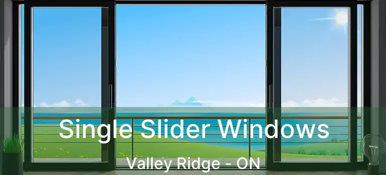  Single Slider Windows Valley Ridge - ON