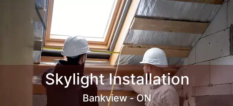  Skylight Installation Bankview - ON