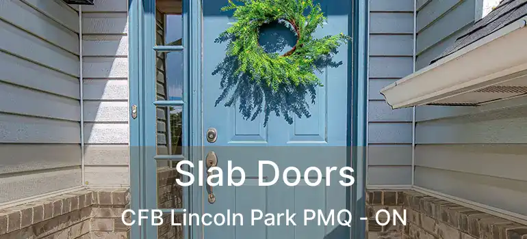  Slab Doors CFB Lincoln Park PMQ - ON