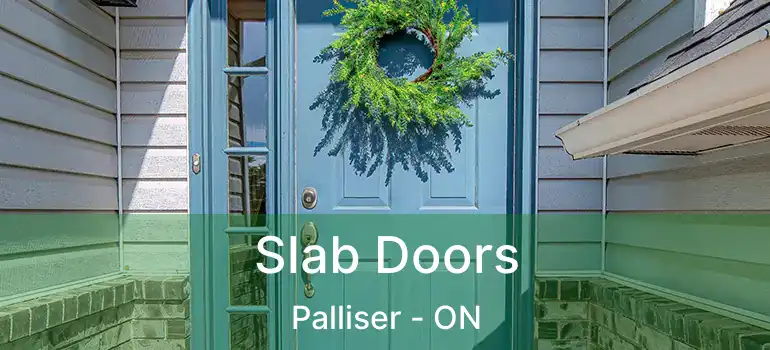 Slab Doors Palliser - ON