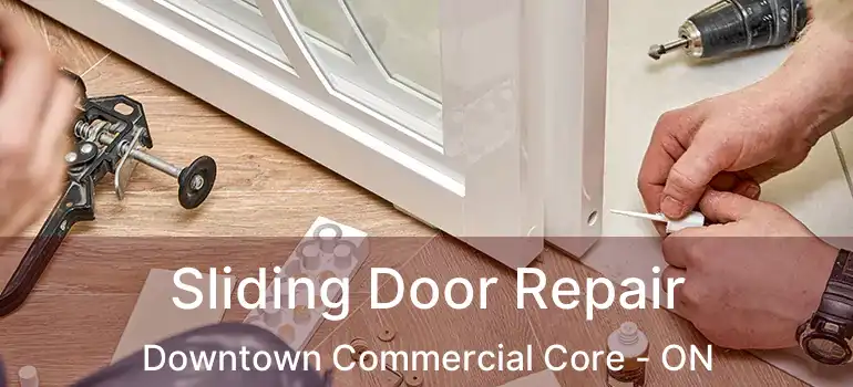  Sliding Door Repair Downtown Commercial Core - ON