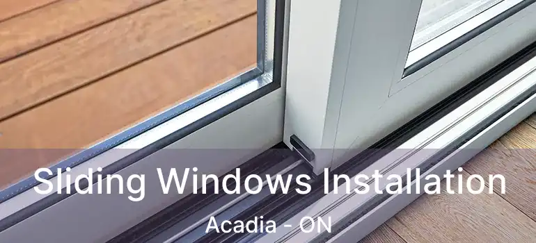  Sliding Windows Installation Acadia - ON