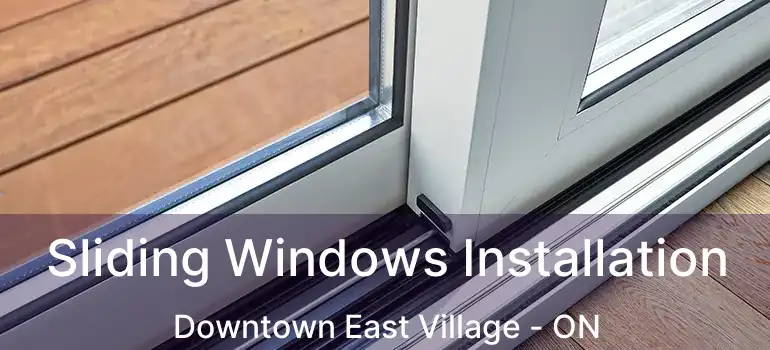  Sliding Windows Installation Downtown East Village - ON