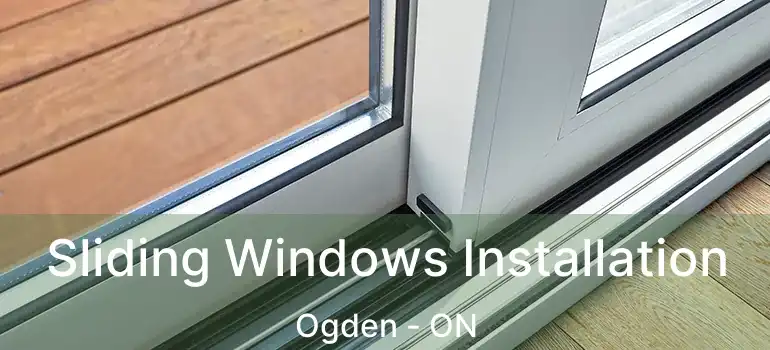  Sliding Windows Installation Ogden - ON