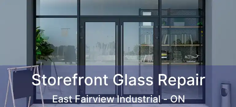  Storefront Glass Repair East Fairview Industrial - ON