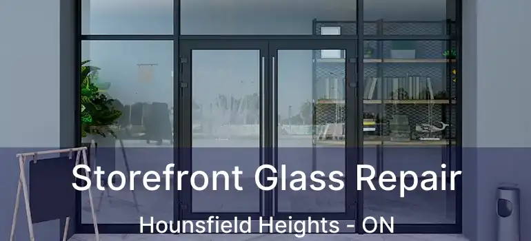  Storefront Glass Repair Hounsfield Heights - ON