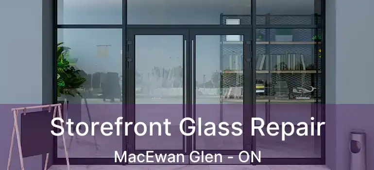  Storefront Glass Repair MacEwan Glen - ON
