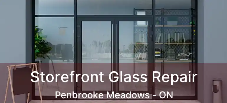  Storefront Glass Repair Penbrooke Meadows - ON