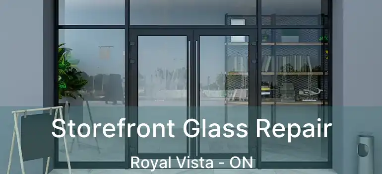  Storefront Glass Repair Royal Vista - ON
