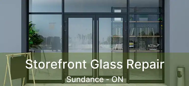  Storefront Glass Repair Sundance - ON