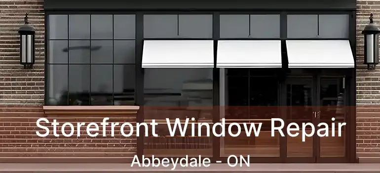  Storefront Window Repair Abbeydale - ON