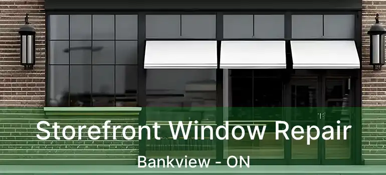  Storefront Window Repair Bankview - ON