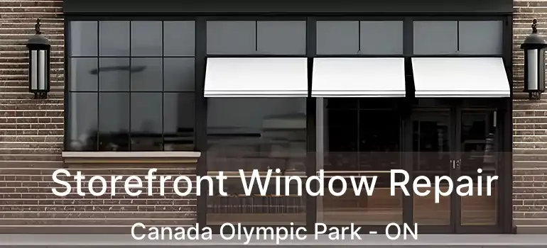  Storefront Window Repair Canada Olympic Park - ON