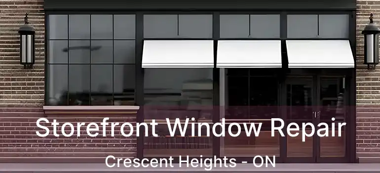  Storefront Window Repair Crescent Heights - ON
