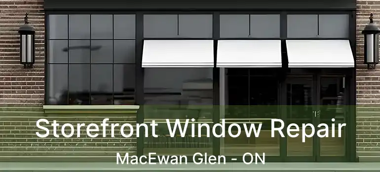  Storefront Window Repair MacEwan Glen - ON