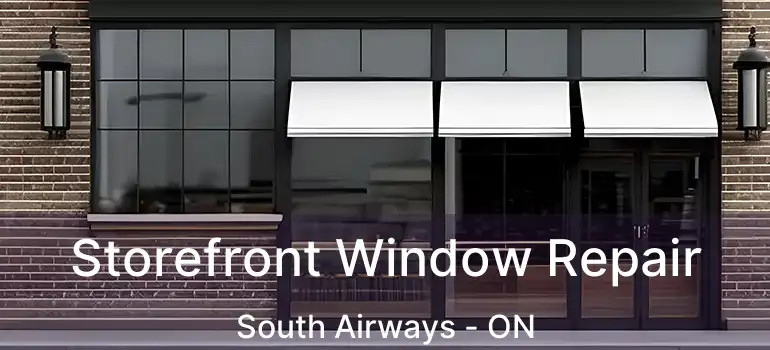  Storefront Window Repair South Airways - ON