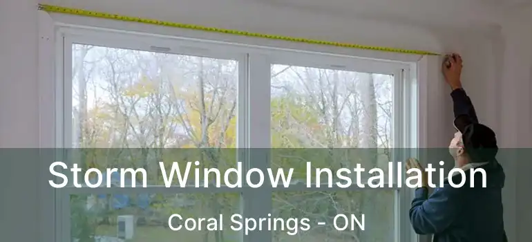  Storm Window Installation Coral Springs - ON