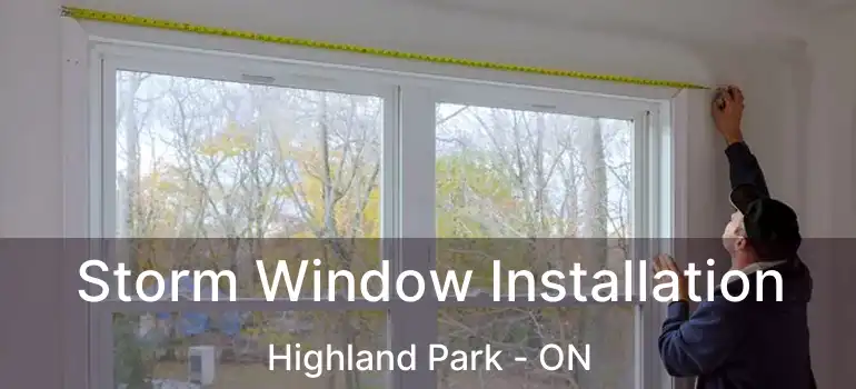  Storm Window Installation Highland Park - ON