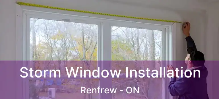  Storm Window Installation Renfrew - ON