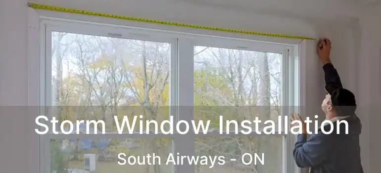  Storm Window Installation South Airways - ON