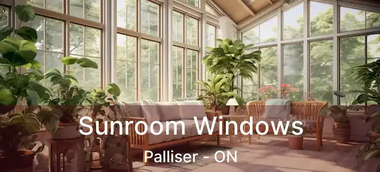  Sunroom Windows Palliser - ON