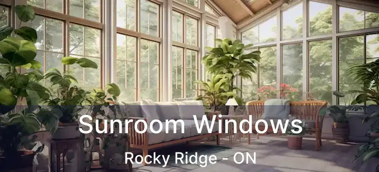  Sunroom Windows Rocky Ridge - ON