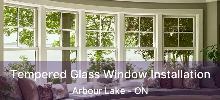  Tempered Glass Window Installation Arbour Lake - ON