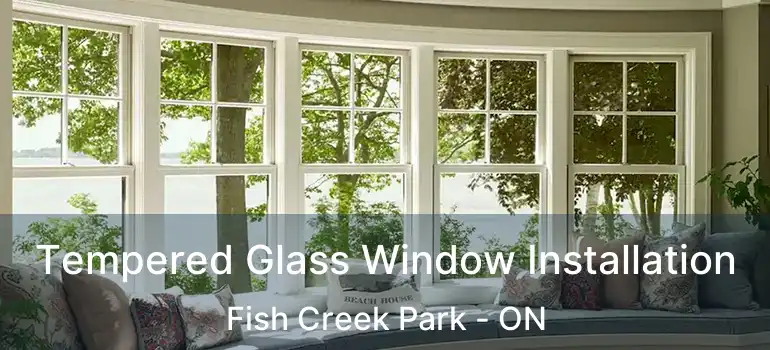  Tempered Glass Window Installation Fish Creek Park - ON
