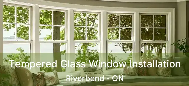  Tempered Glass Window Installation Riverbend - ON
