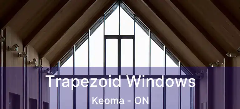  Trapezoid Windows Keoma - ON