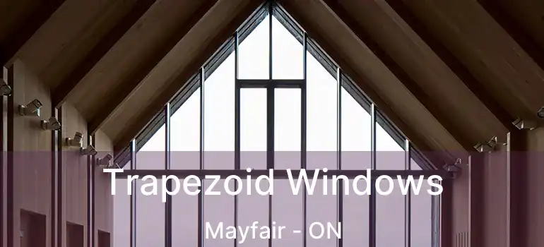  Trapezoid Windows Mayfair - ON