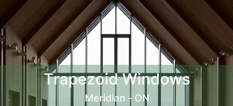  Trapezoid Windows Meridian - ON