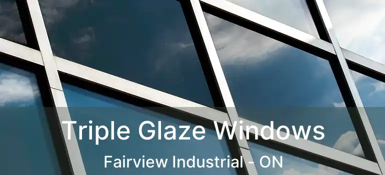  Triple Glaze Windows Fairview Industrial - ON