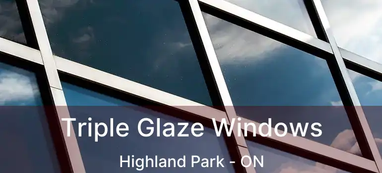  Triple Glaze Windows Highland Park - ON