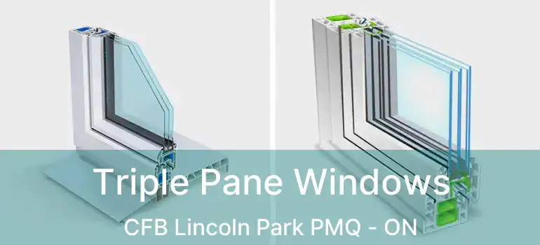  Triple Pane Windows CFB Lincoln Park PMQ - ON