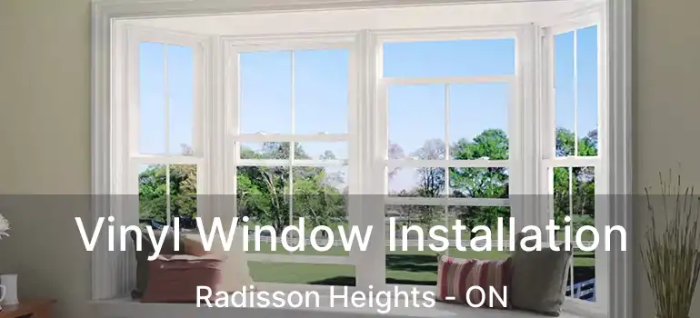  Vinyl Window Installation Radisson Heights - ON