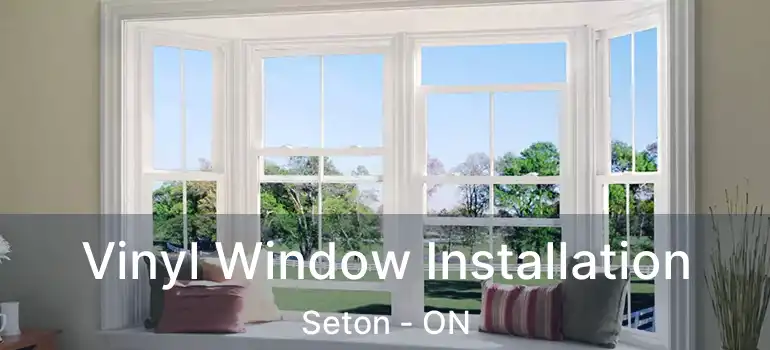  Vinyl Window Installation Seton - ON