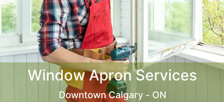 Window Apron Services Downtown Calgary - ON