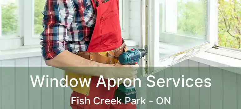  Window Apron Services Fish Creek Park - ON