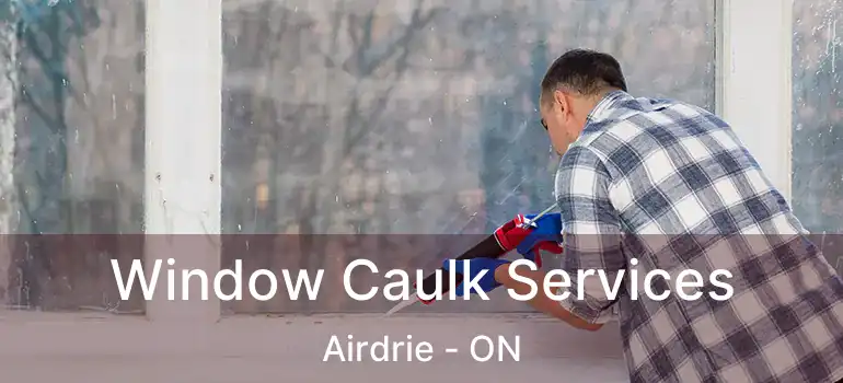  Window Caulk Services Airdrie - ON